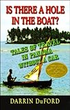 Is There a Hole in the Boat? Tales of Travel in Panama without a Car by Darrin DuFord