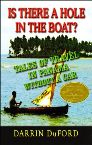Is There a Hole in the Boat? Tales of Travel in Panama without a Car by Darrin DuFord
