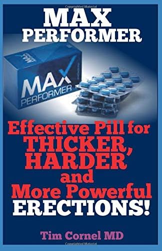 MAX PERFORMER: Effective Pill for Thicker, Harder and More Powerful Erections! Paperback – March 12, 2019