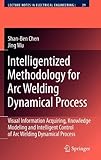 Intelligentized Methodology for Arc Welding Dynamical Process, Chen, Shan-Ben and Wu, Jing, 3540856412