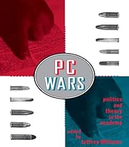 PC Wars: Politics and Theory in the Academy