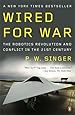 Wired for War: The Robotics Revolution and Conflict in the 21st Century