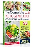 The Complete Ketogenic Diet Cookbook for Beginners: 55 Budget-Friendly Ketogenic (Keto) Recipes. 10- by Paul Johnston
