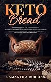 KETO BREAD: The complete low-carb bakery cookbook to prepare delicious ketogenic bread, pizza, sandw by