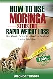 How to use  Moringa Seeds for Rapid Weight Loss: Best ways to eat the Super food for Rapid and Lasting weight loss