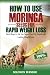 How to use  Moringa Seeds for Rapid Weight Loss: Best ways to eat the Super food for Rapid and Lasting weight loss