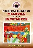 Prieres Pour Detruire Les Maladies et Les Infirmites (French Edition)