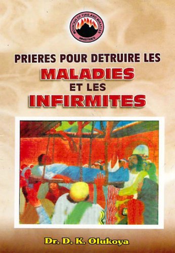 Prieres Pour Detruire Les Maladies et Les Infirmites (French Edition)