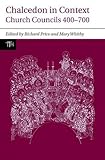 Chalcedon in Context: Church Councils 400 to 700 (Translated Texts for Historians Contexts LUP) by