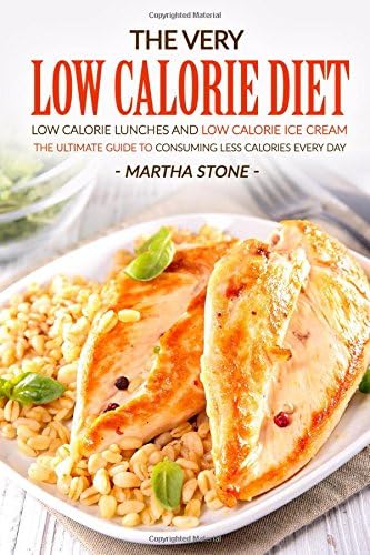 The Very Low Calorie Diet - Low Calorie Lunches and Low Calorie Ice Cream: The Ultimate Guide to Consuming Less Calories Every Day Paperback – August 22, 2016