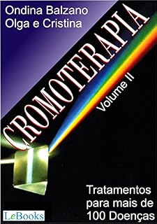 Livro Cromoterapia vol. II: Tratamento para mais de 100 doenças (Coleção Terapias Naturais)