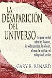 La Desaparición del Universo: La pura verdad sobre las ilusiones, las vidas pasadas, la religión by Gary R. Renard