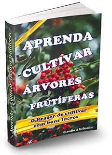 Livro Aprenda a Cultivar Árvores frutíferas: O prazer de cultivar lindas e saborosas frutas o ano todo e obter ótimos lucros