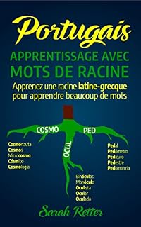 Livro PORTUGAIS: APPRENTISSAGE AVEC MOTS DE RACINE: Apprenez une racine latine-grecque pour apprendre beaucoup de mots. Boostez votre vocabulaire portugais avec des racines latines et grecques!
