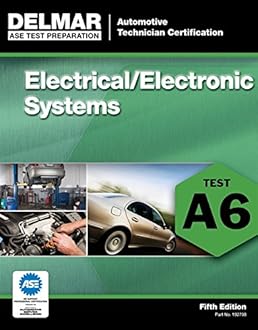 ASE Test Preparation – A6 Electrical/Electronic Systems (ASE Test Prep: Automotive Technician Certification Manual)