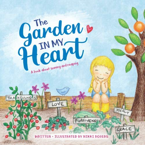 The Garden In My Heart: A book about sowing and reaping (Created To Be) by Nikki Rogers