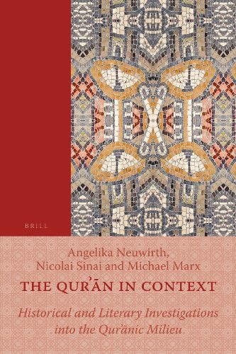 The Qurʾān in Context: Historical and Literary Investigations Into the Qurʾānic Milieu: 6 (Texts and Studies on the Qurʾān)