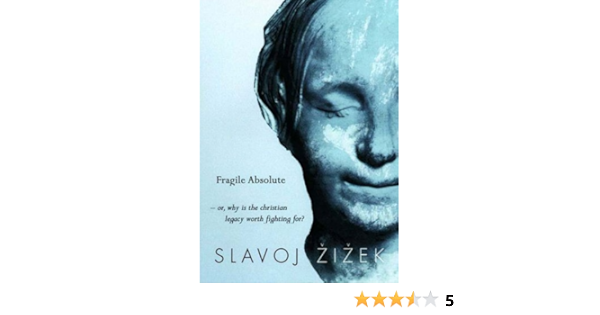 The Fragile Absolute Or Why The Christian Legacy Is Worth Fighting For Zizek Slavoj 9781859847701 Amazon Com Books