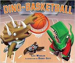 Dino-Basketball (Dino-Sports), by Lisa Wheeler Barry Gott Dino-Basketball (Dino-Sports), by Lisa Wheeler Barry Gott