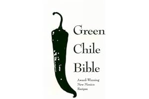 Green Chile Bible: Award-Winning New Mexico Recipes