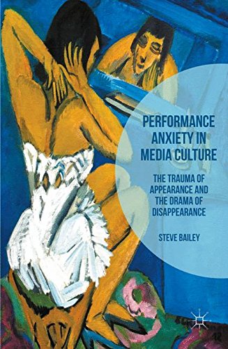 Download Performance Anxiety in Media Culture: The Trauma of Appearance and the Drama of Disappearance