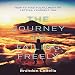 The Journey to Failing Freely: How to Find Fulfillment by Letting Yourself Fail by