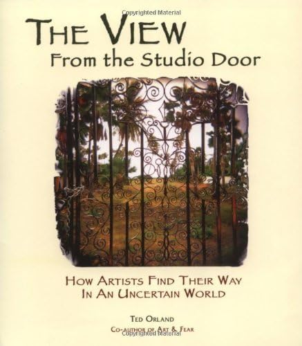 The View From The Studio Door: How Artists Find Their Way In An Uncertain World by Ted Orland (2006-04-01) Paperback – 1814