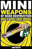 Mini Weapons of Mass Destruction 2: Build a Secret Agent Arsenal