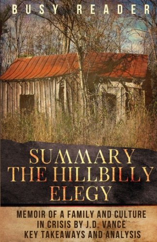 Summary: The Hillbilly Elegy: A Memoir of a Family and Culture in Crisis by J.D. Vance: Key Takeaways and Analysis