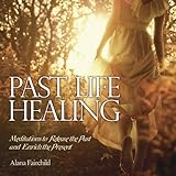 Past Life Healing CD: Meditations to Release the Past & Enrich the Present by 