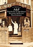 A & P: The Story of the Great Atlantic and Pacific Tea Company (NJ) (Images of America)