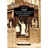 A & P: The Story of the Great Atlantic and Pacific Tea Company (NJ) (Images of America)