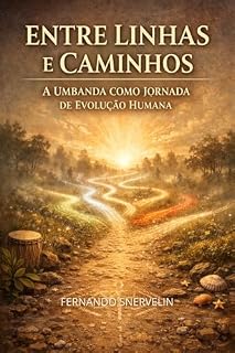 Livro ENTRE LINHAS E CAMINHOS: A UMBANDA COMO JORNADA DE EVOLUÇÃO HUMANA (BÔNUS) (AFRO-BRASILEIRA Livro 39)