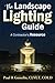 The Landscape Lighting Guide: A complete guide to building a low voltage LED landscape lighting business by Paul R Gosselin Sr