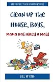 Clean Up the House, Boys, Mama Has Hired a Maid by Bill W. King