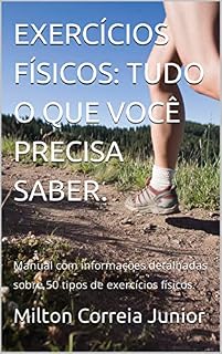 Livro EXERCÍCIOS FÍSICOS: TUDO O QUE VOCÊ PRECISA SABER.: Manual com informações detalhadas sobre 50 tipos de exercícios físicos.