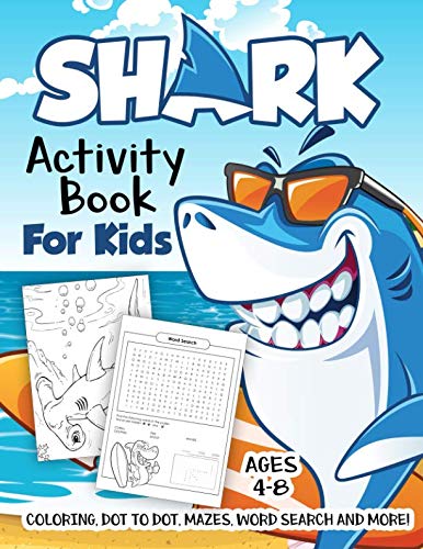 Shark Activity Book for Kids Ages 4-8: A Fun Kid Workbook Game For Learning, Fish Coloring, Dot to D Shark Activity Book for Kids Ages 4-8: A Fun Kid Workbook Game For Learning, Fish Coloring, Dot to D