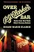 Over P. J. Clarke's Bar: Tales from New York City's Famous Saloon by Helen Marie Clarke