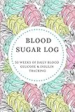 Blood Sugar Log: 53 WEEKS OF DAILY BLOOD GLUCOSE & INSULIN TRACKING by Bell Notebooks