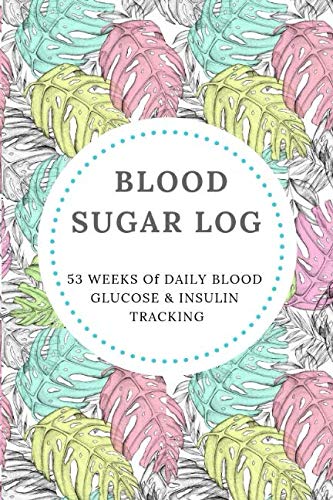 Blood Sugar Log: 53 WEEKS OF DAILY BLOOD GLUCOSE & INSULIN TRACKING by Bell Notebooks