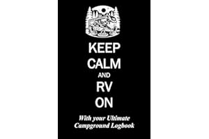 Keep Calm and RV On with Your Ultimate Campground Logbook: Logbook used by campers to document details of campground experien