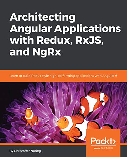 E.b.o.o.k Architecting Angular Applications with Redux, RxJS, and NgRx: Learn to build Redux style high-perfor PPT