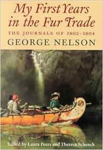 My First Years In The Fur Trade The Journals Of 1802 1804