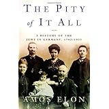 The Pity of It All: A History of the Jews in Germany, 1743-1933