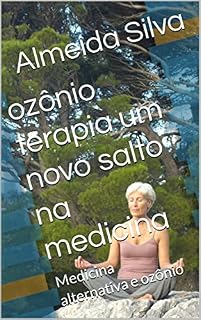 Livro ozônio terapia um novo salto na medicina: Medicina alternativa e ozônio