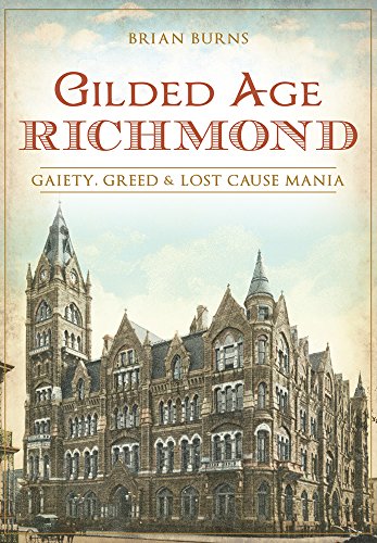 Gilded Age Richmond: Gaiety, Greed and Lost Cause Mania