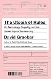 The Utopia of Rules: On Technology, Stupidity and the Secret Joys of Bureaucracy