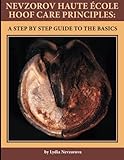 Nevzorov Haute Ecole Hoof Care Principles: A Step by Step Guide to the Basics by