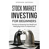 Stock Market Investing for Beginners: The Keys to Protecting Your Wealth and Making Big Profits In a Market Crash