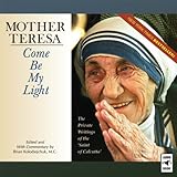 Mother Teresa: Come Be My Light: The Private Writings of the 'Saint of Calcutta'